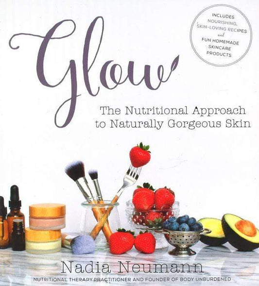 Glow: The Nutritional Approach To Naturally Gorgeous Skin