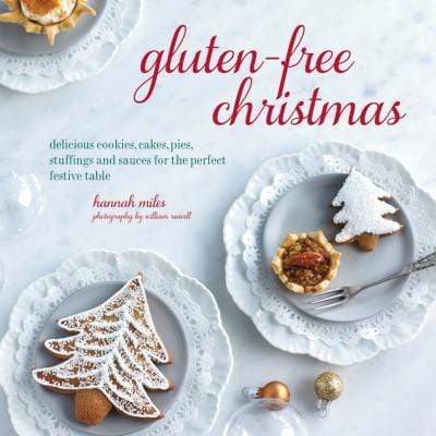 Gluten-Free Christmas : Cookies, Cakes, Pies, Stuffings & Sauces for the 
Perfect Festive Table