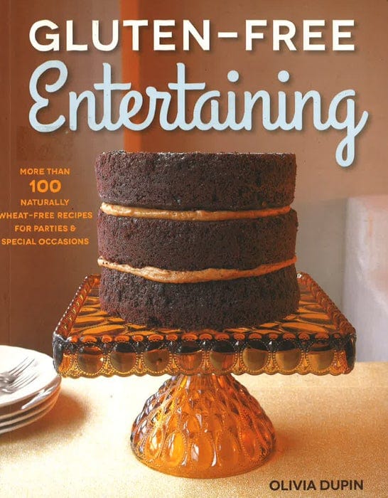 Gluten-Free Entertaining: More Than 100 Naturally Wheat-Free Recipes For Parties And Special Occasions
