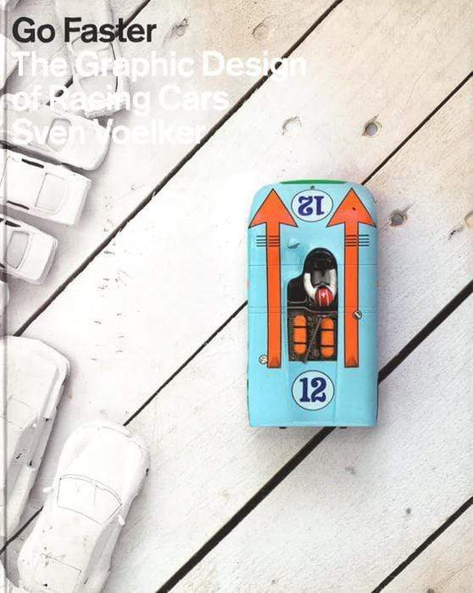 Go Faster: The Graphic Design Of Racing Cars (Hb)