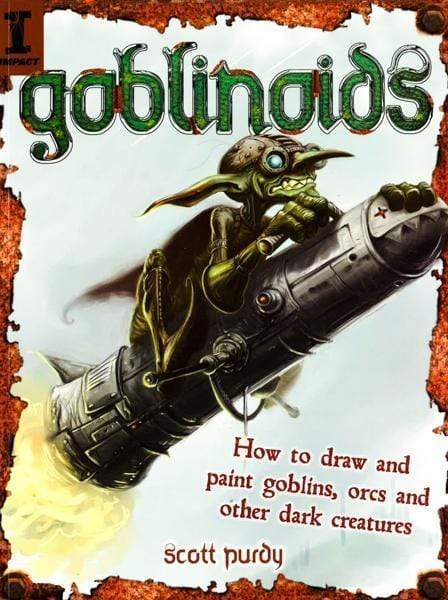 Goblinoids : How To Draw And Paint Goblins,Orcs And Other Dark Creatures