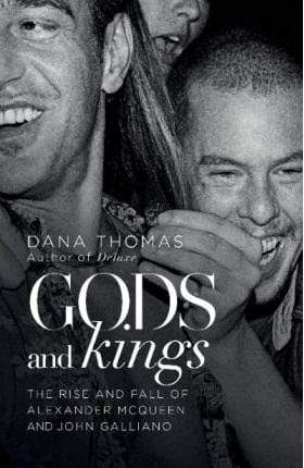 Gods and Kings: The Rise and Fall of Alexander Mcqueen and John Galliano (HB)