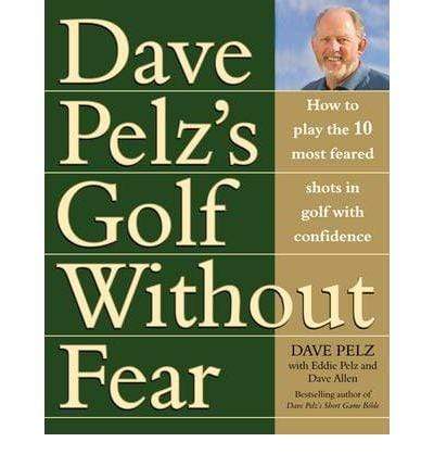 Golf Without Fear: How to Play the 10 Most Feared Shots in Golf with Confidence