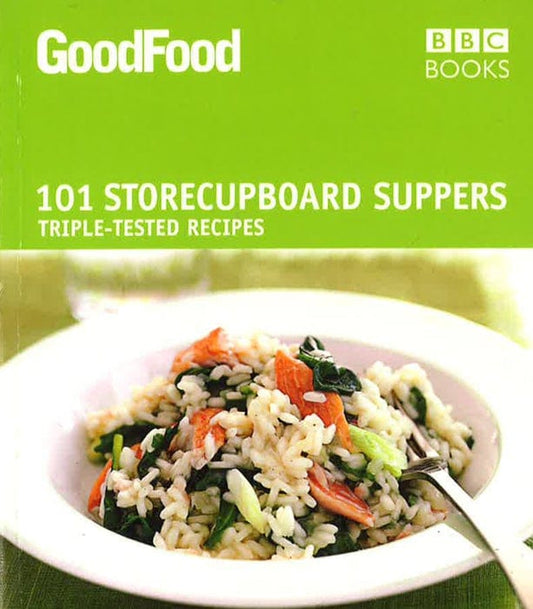 Good Food: 101 Store-Cupboard Suppers: Triple-Tested Recipes