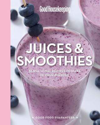 Good Housekeeping Juices and Smoothies: Sensational Recipes to Make in Your Blender (HB)
