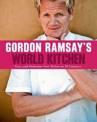 Gordon Ramsay's World Kitchen : Easy and Delicious New Twists on 10 Cuisines