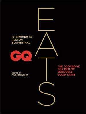 GQ Eats: The Cookbook for Men of Seriously Good Taste