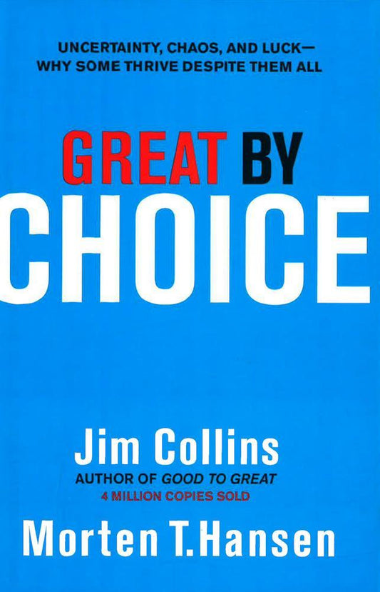 Great by Choice: Uncertainty, Chaos and Luck - Why Some Thrive Despite Them All