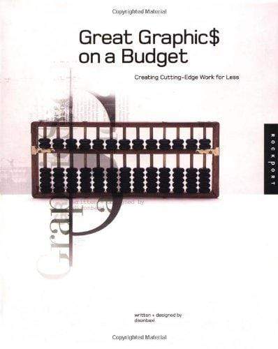 Great Graphics on a Budget : Creating Cutting-edge Work for Less