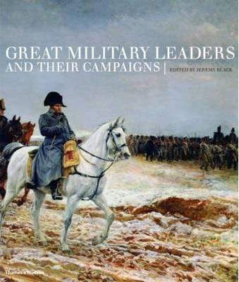 Great Military Leaders And Their Campaigns