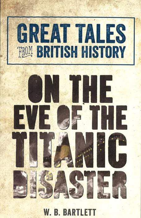 Great Tales From British History: On The Eve Of The Titanic Disaster