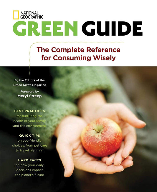 GREEN GUIDE: THE COMPLETE REFERENCE FOR CONSUMING WISELY