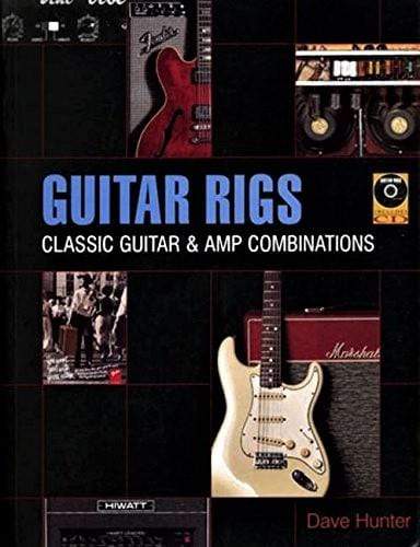 Guitar Rigs: Classic Guitar and Amp Combinations with CD