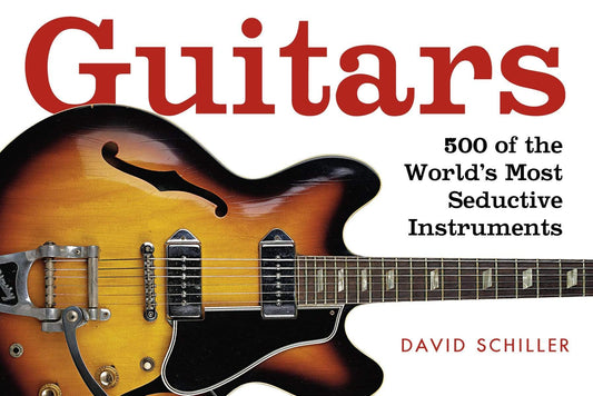 Guitars : 500 Of Most Seductive Instruments