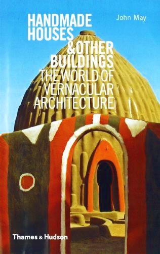 Handmade Houses and Other Buildings: The World Of Vernacular Architecture (HB)