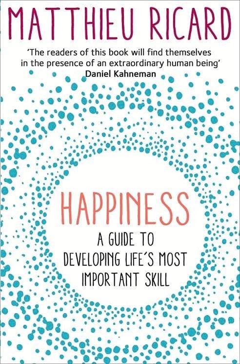 Happiness: A Guide To Developing Life's Most Important Skill