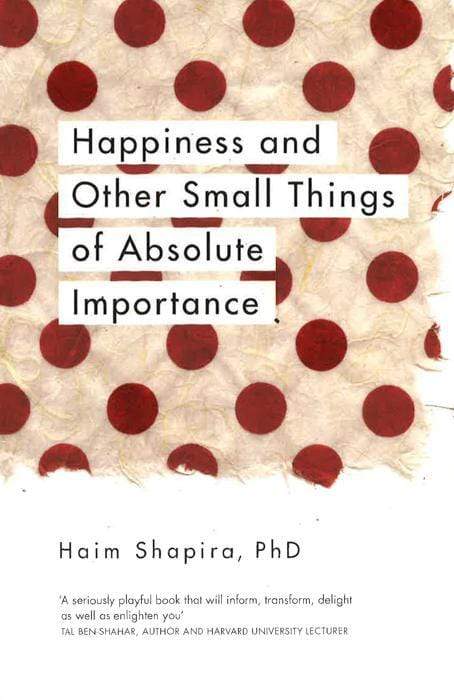 Happiness And Other Small Things Of Absolute Importance