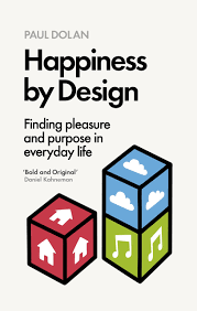 Happiness by Design Finding Pleasure and Purpose in Everyday Life