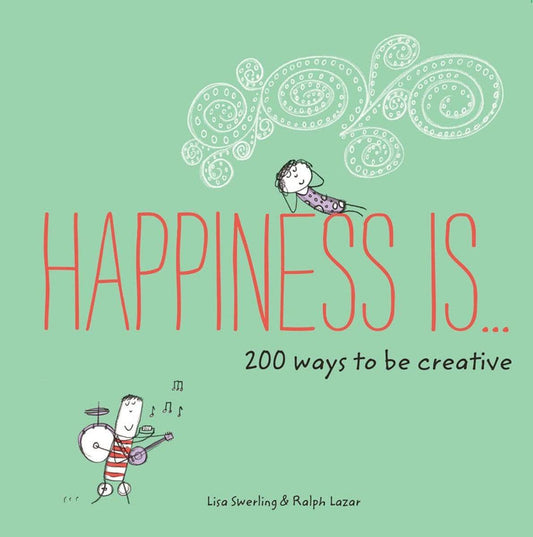 Happiness Is . . .  200 Ways to Be Creative