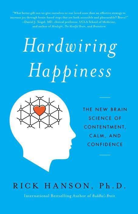 Hardwiring Happiness : The New Brain Science of Contentment, Calm, and Confidence