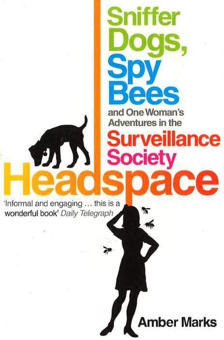 Headspace: Sniffer Dogs, Spy Bees And One Woman's Adventures In The Surveillance Society