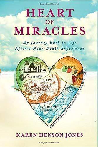 Heart Of Miracles : My Journey Back To Life After A Near-Death Experience