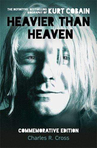 Heavier Than Heaven: The Biography Of Curt Kobain
