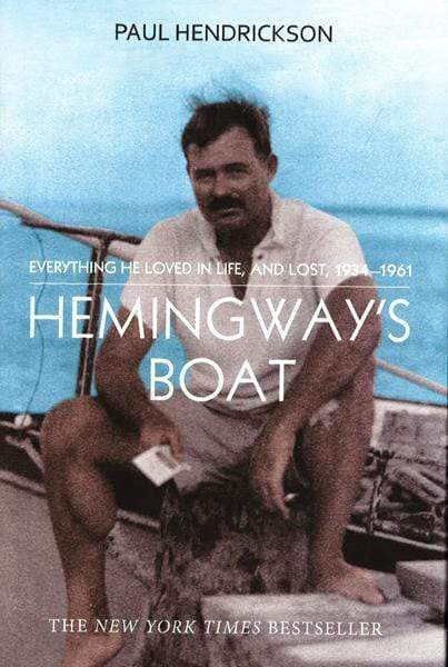 Hemingway's Boat: Everything He Loved In Life, And Lost, 1934-1961