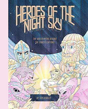 Heroes Of The Night Sky : The Greek Myths Behind The Constellations