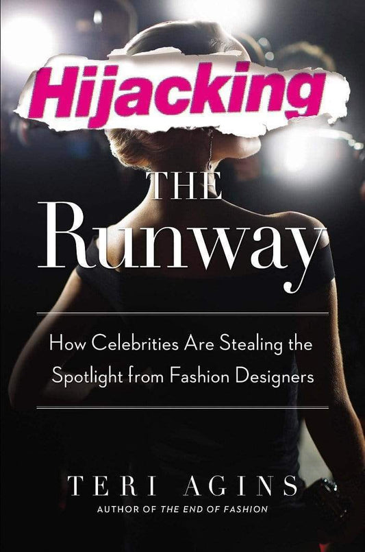 Hijacking The Runway: How Celebrities Are Stealing The Spotlight From Fashion Designers (Hb)