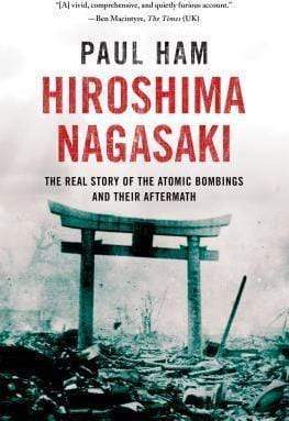 Hiroshima Nagasaki: The Real Story of the Atomic Bombings and Their Aftermath (HB)
