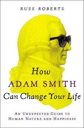 How Adam Smith Can Change Your Life: An Unexpected Guide to Human Nature and Happiness (HB)