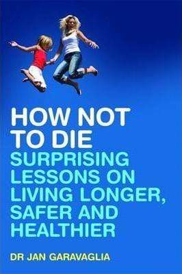 How Not to Die: Surprising Lessons on Living Longer, Safer and Healthier
