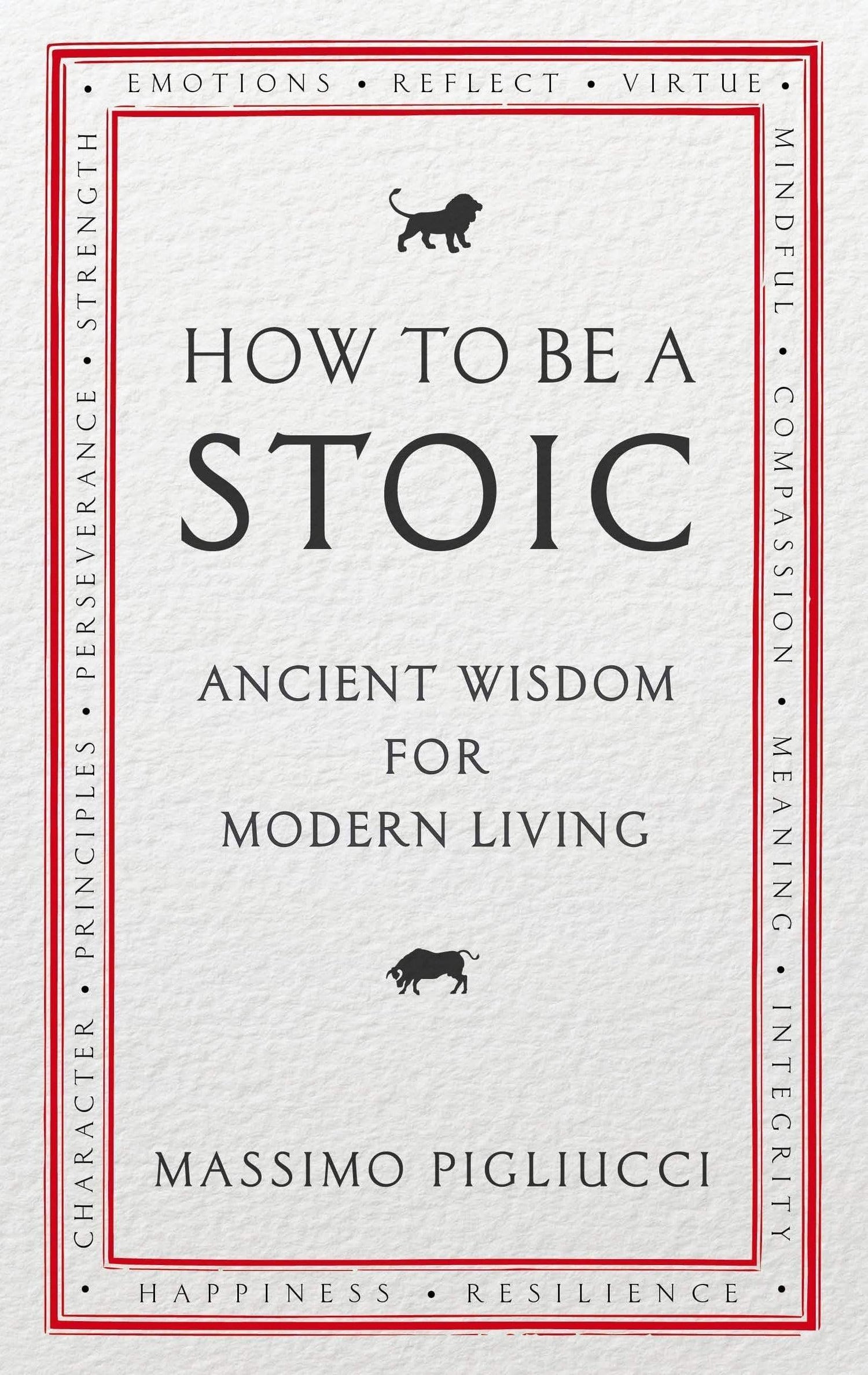 How To Be A Stoic: Ancient Wisdom For Modern Living