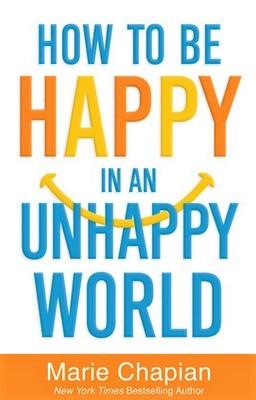 How to Be Happy in an Unhappy World