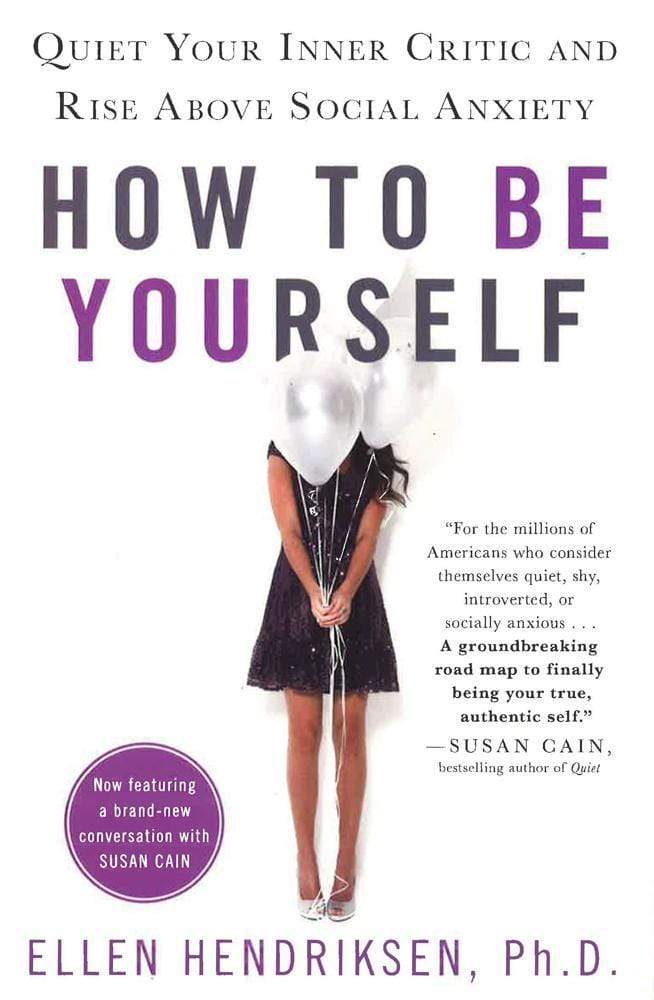 How To Be Yourself: Quiet Your Inner Critic And Rise Above Social Anxiety