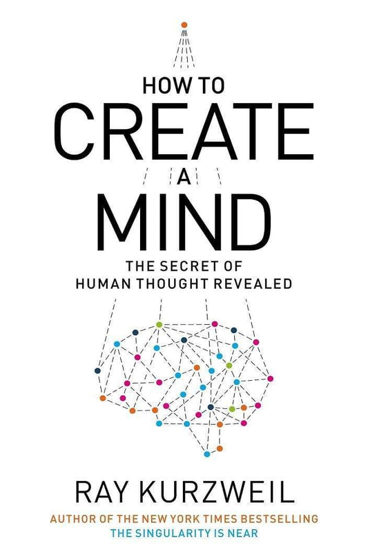 How To Create A Mind: The Secret Of Human Thought Revealed