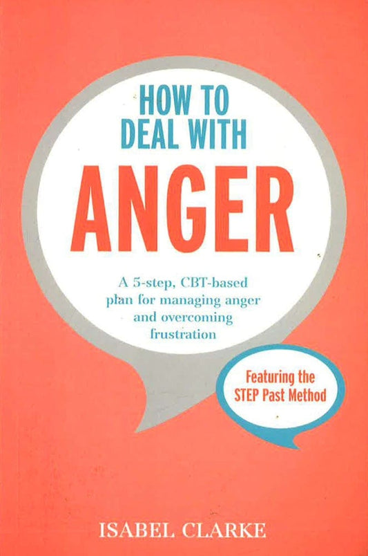How To Deal With Anger: A 5-Step, Cbt-Based Plan For Managing Anger And Overcoming Frustration