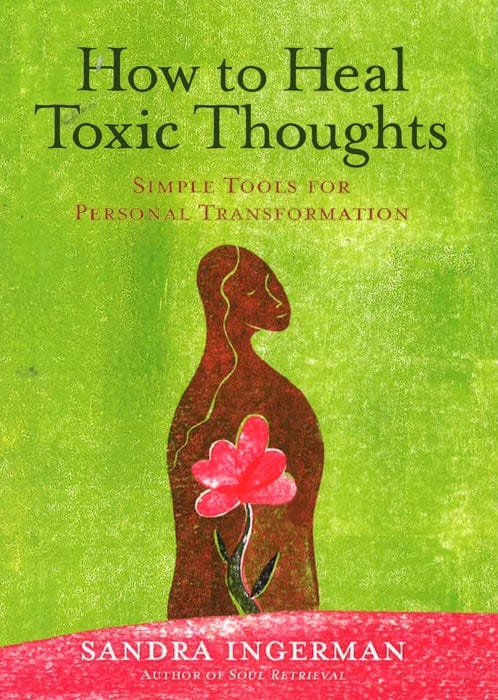 How To Heal Toxic Thoughts: Simple Tools For Personal Transformation