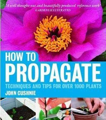 How to Propagate : Techniques And Tips For Over 1000 Plants