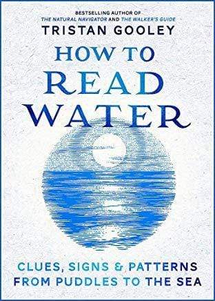 How To Read Water : Clues, Signs & Patterns from Puddles to the Sea