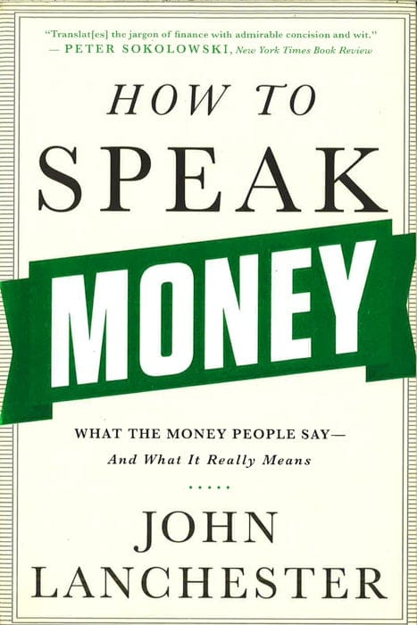 How To Speak Money: What The Money People Say-And What It Really Means