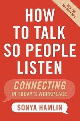 How to Talk So People Listen: Connecting in Today's Workplace (HB)