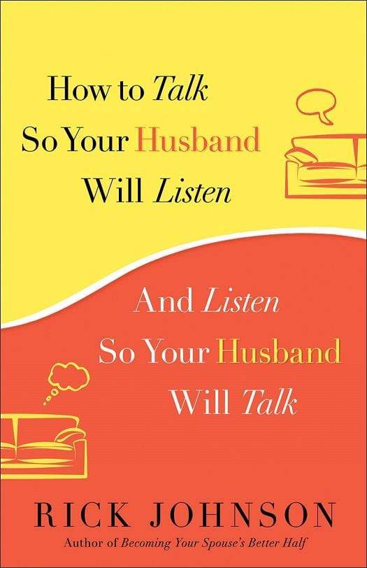 How to Talk So Your Husband Will Listen - And Listen So Your Husband Will Talk