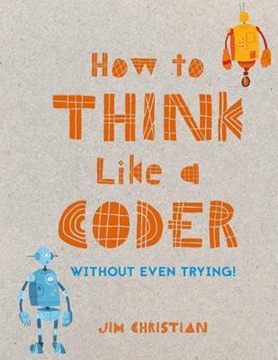 How to Think Like a Coder : Without Even Trying