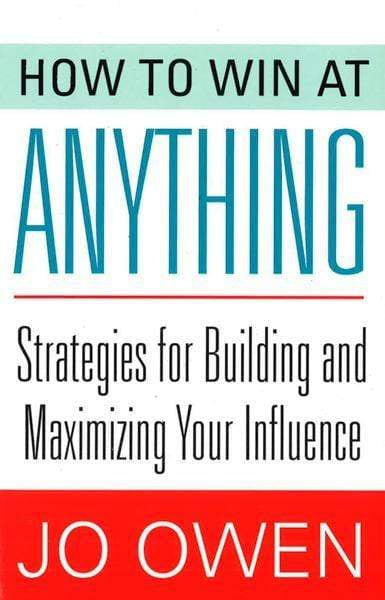 How To Win At Anything: Strategies For Building And Maximizing Your Influence