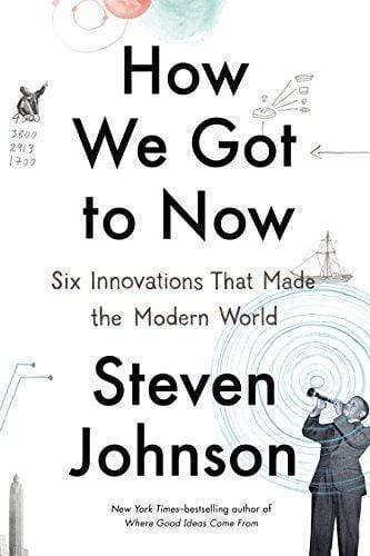 How We Got To Now: Six Innovations That Made The Modern World