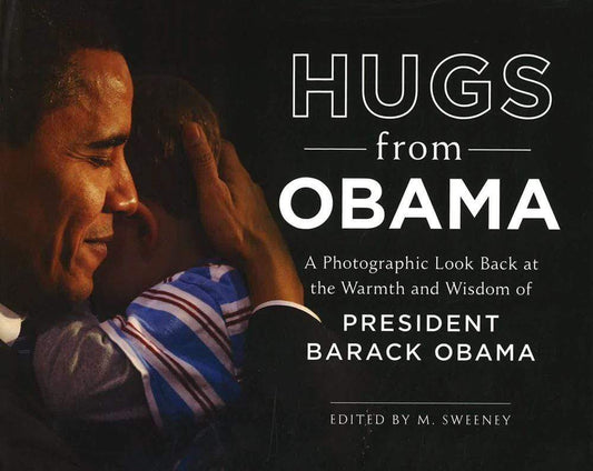 Hugs From Obama: A Photographic Look Back At The Warmth And Wisdom Of President Barack Obama