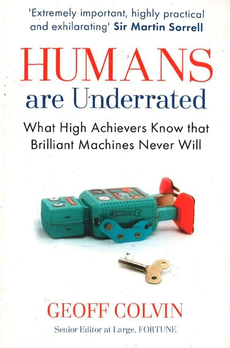 Humans Are Underrated: What High Achievers Know That Brilliant Machines Never Will
