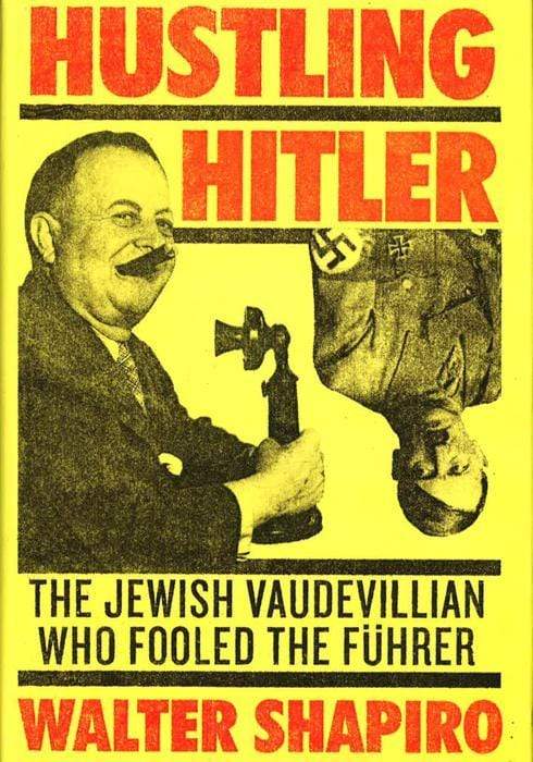 Hustling Hitler: The Jewish Vaudevillian Who Fooled the Fuhrer